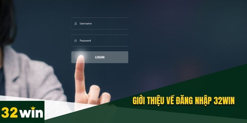 Hướng dẫn các bước chi tiết cho đăng nhập 32win