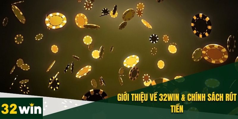 Lưu ý và chính sách khi rút tiền 32win